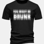 Regular Fit You Might Be Drunk Print Cotton T-Shirt